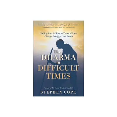 The Dharma in Difficult Times - by Stephen Cope (Paperback)