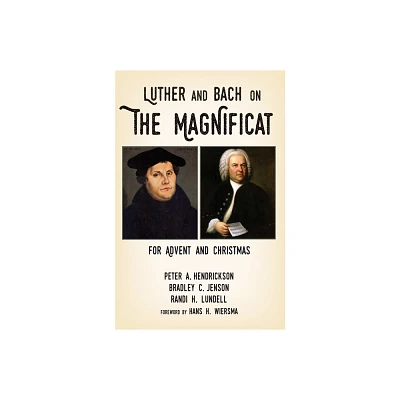 Luther and Bach on the Magnificat - by Peter A Hendrickson & Bradley C Jenson & Randi H Lundell (Paperback)