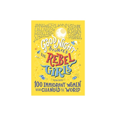 Good Night Stories for Rebel Girls: 100 Immigrant Women Who Changed the World - by Elena Favilli (Hardcover)