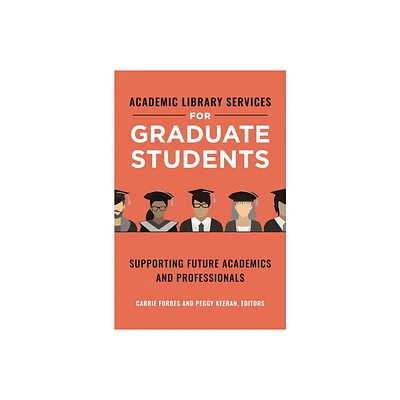 Academic Library Services for Graduate Students - by Carrie Forbes & Peggy Keeran (Paperback)