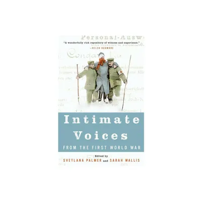 Intimate Voices from the First World War - by Svetlana Palmer & Sarah Wallis (Paperback)