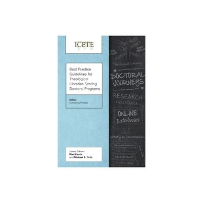 Best Practice Guidelines for Theological Libraries Serving Doctoral Programs - (Icete) by Katharina Penner (Paperback)