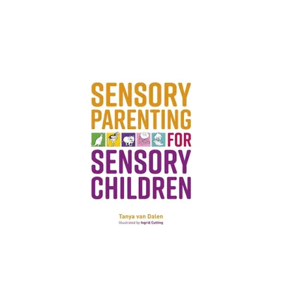 Sensory Parenting for Sensory Children - by Tanya Van Dalen (Paperback)