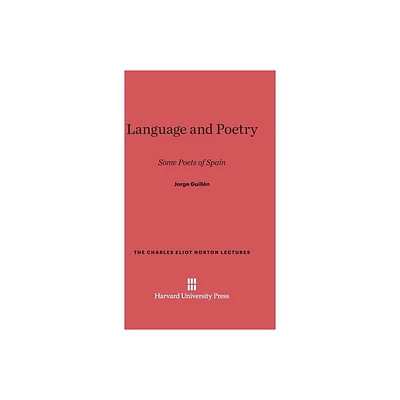 Language and Poetry - (Charles Eliot Norton Lectures) by Jorge Guilln (Hardcover)