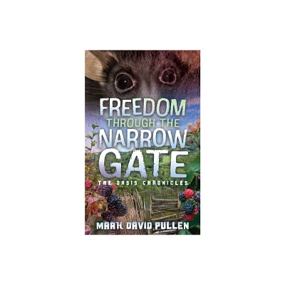 Freedom Through the Narrow Gate - by Mark David Pullen (Paperback)