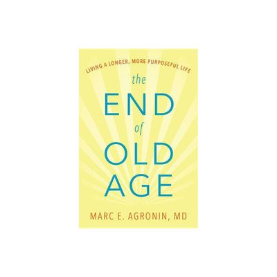 The End of Old Age - by Marc E Argonin (Hardcover)