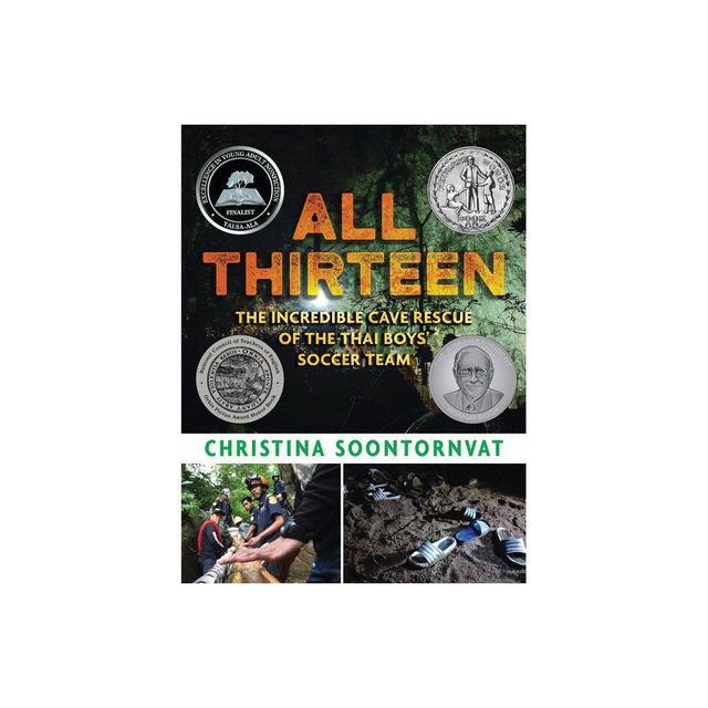 All Thirteen: The Incredible Cave Rescue of the Thai Boys Soccer Team - by Christina Soontornvat (Hardcover)