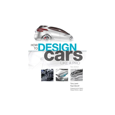 How to Design Cars Like a Pro - by Tony Lewin & Ryan Borroff (Paperback)