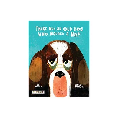 There Was an Old Dog Who Needed a Nap - by Ed Masessa (Hardcover)