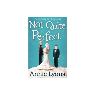 Not Quite Perfect - by Annie Lyons (Paperback)