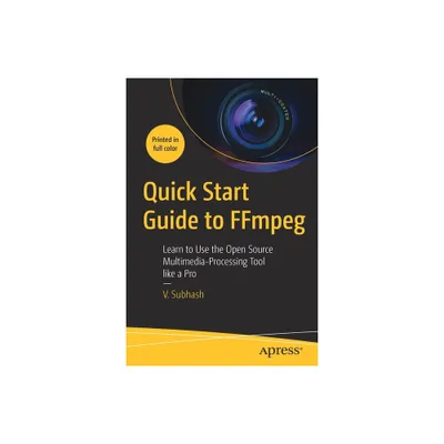 Quick Start Guide to Ffmpeg - by V Subhash (Paperback)