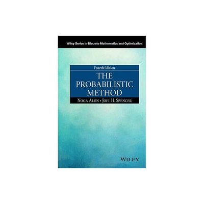 The Probabilistic Method - (Wiley Discrete Mathematics and Optimization) 4th Edition by Noga Alon & Joel H Spencer (Hardcover)