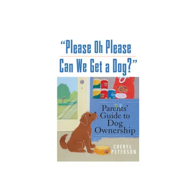 Please, Oh Please Can We Get a Dog - by Cheryl Peterson (Paperback)