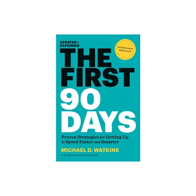 The First 90 Days, Updated and Expanded - by Michael D Watkins (Hardcover)