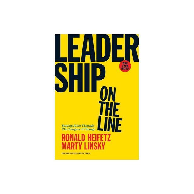 Leadership on the Line - by Ronald A Heifetz & Marty Linsky (Hardcover)