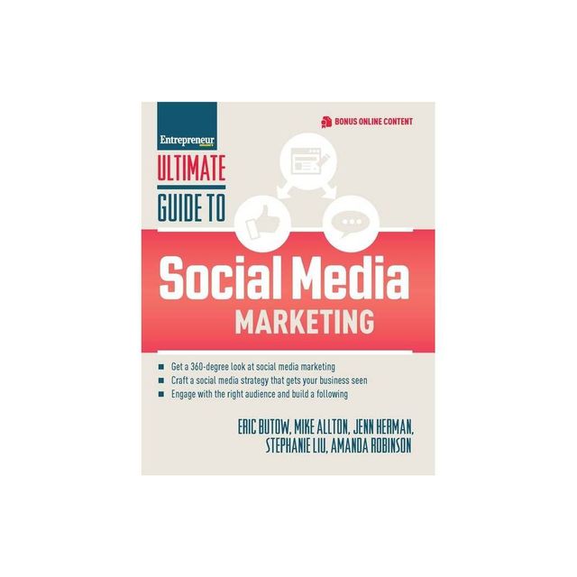 Ultimate Guide to Social Media Marketing - by Eric Butow & Jenn Herman & Stephanie Liu & Amanda Robinson & Mike Allton (Paperback)