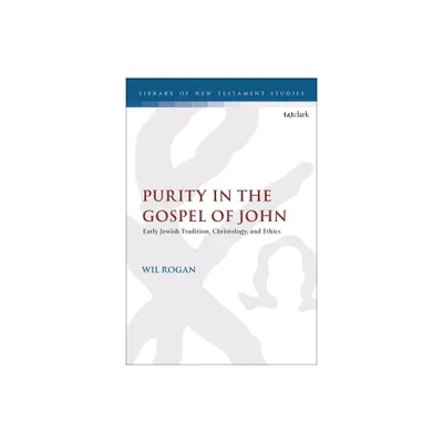 Purity in the Gospel of John - (Library of New Testament Studies) by Wil Rogan (Hardcover)