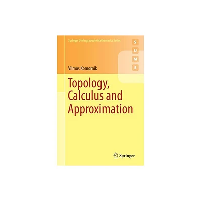 Topology, Calculus and Approximation - (Springer Undergraduate Mathematics) by Vilmos Komornik (Paperback)