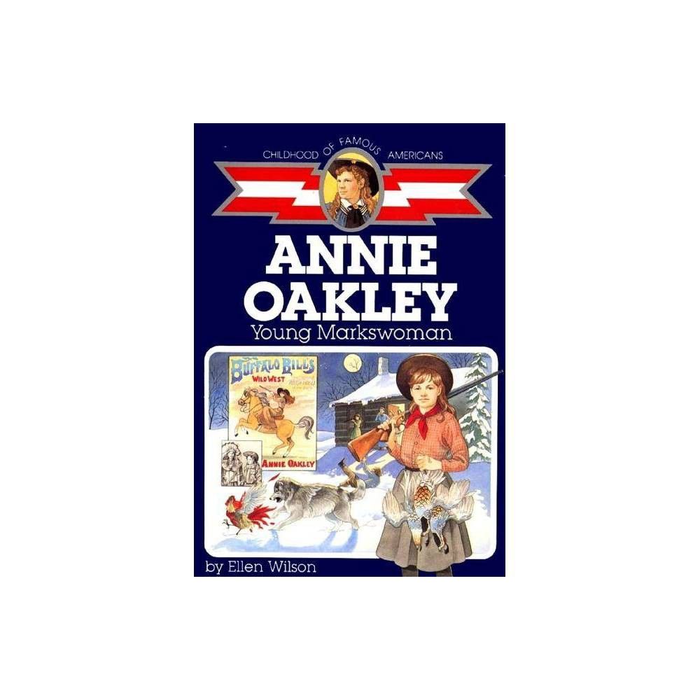 TARGET Annie Oakley - (Childhood of Famous Americans (Paperback)) by Ellen  Wilson (Paperback) | Connecticut Post Mall