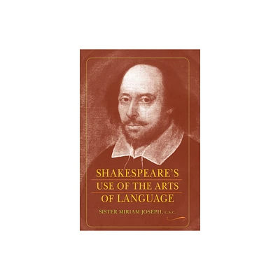 Shakespeares Use of the Arts of Language - by Sister Miriam Joseph (Paperback)