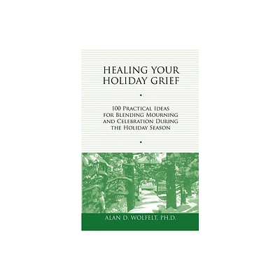 Healing Your Holiday Grief - (Healing Your Grieving Heart) by Alan D Wolfelt (Paperback)