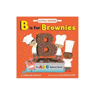 B Is for Brownies: An ABC Baking Book - (Little Bakers) by Caroline Wright (Board Book)