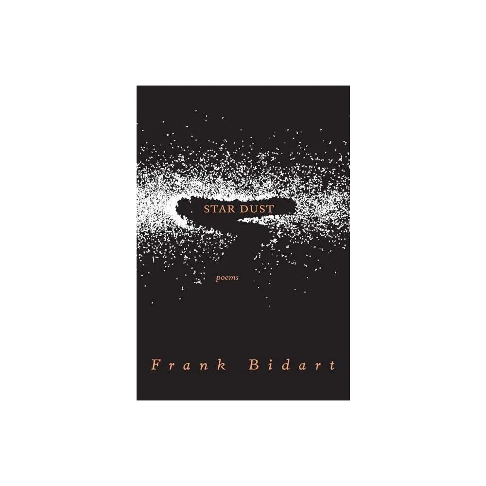 Star Dust - by Frank Bidart (Paperback)