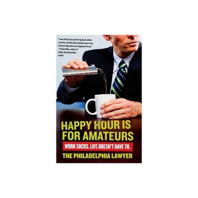 Happy Hour Is for Amateurs - by Philadelphia Lawyer (Paperback)