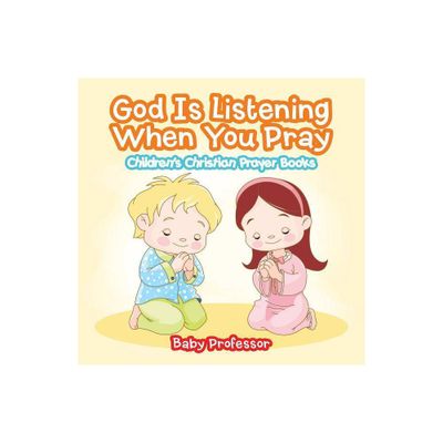 God Is Listening When You Pray - Childrens Christian Prayer Books - by Baby Professor (Paperback)