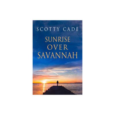 Sunrise Over Savannah - (Sunrise Over Savannah and Chasing the Horizon) by Scotty Cade (Paperback)