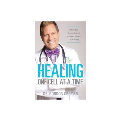 Healing One Cell At a Time - by Gordon Crozier (Paperback)