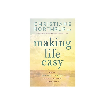 Making Life Easy - by Christiane Northrup (Paperback)