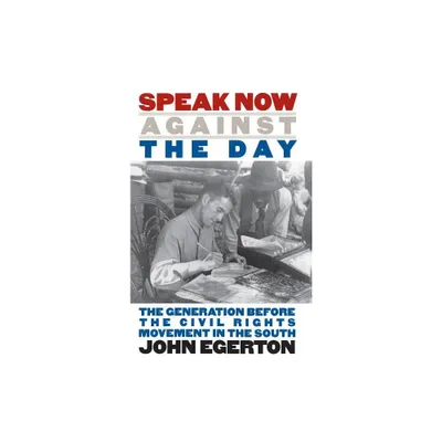 Speak Now Against the Day - (Chapel Hill Books) by John Egerton (Paperback)