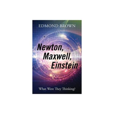 Newton, Maxwell, Einstein - by Edmond Brown (Paperback)