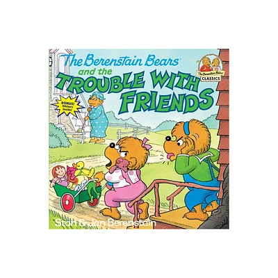 The Berenstain Bears and the Trouble with Friends - (First Time Books(r)) by Stan Berenstain & Jan Berenstain (Paperback)