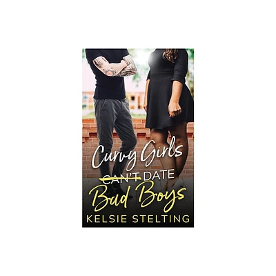 Curvy Girls Cant Date Bad Boys - by Kelsie Stelting (Paperback)