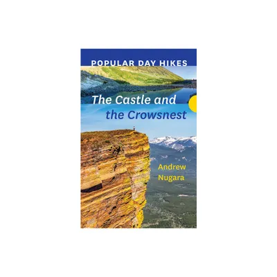 Popular Day Hikes: The Castle and Crowsnest - by Andrew Nugara (Paperback)