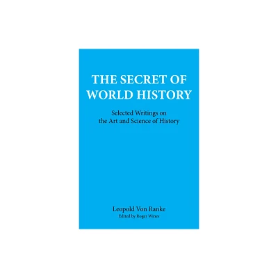 The Secret of World History - by Leopold Von Ranke (Paperback)