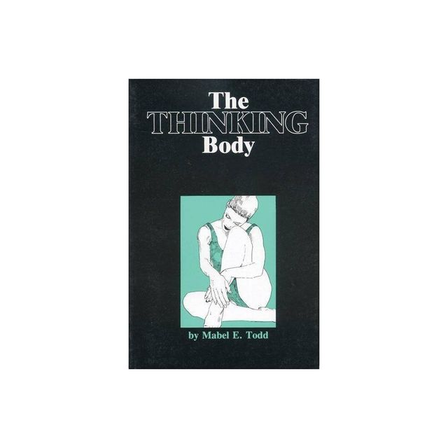 The Thinking Body - by Mabel Todd (Paperback)