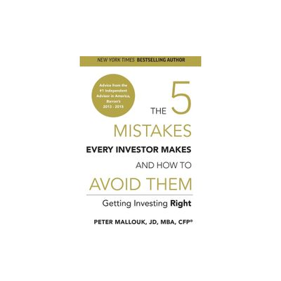 The 5 Mistakes Every Investor Makes and How to Avoid Them - by Peter Mallouk (Paperback)