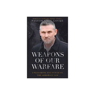 Weapons of Our Warfare - by Greg Locke (Paperback)