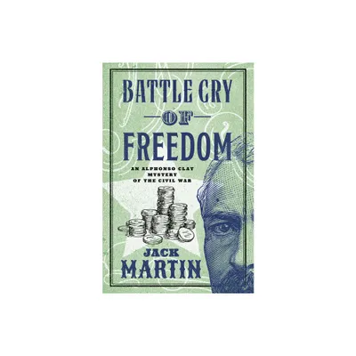 Battle Cry of Freedom - (Alphonso Clay Mysteries of the Civil War) by Jack Martin (Paperback)