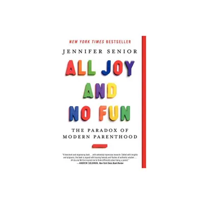 All Joy and No Fun - by Jennifer Senior (Paperback)