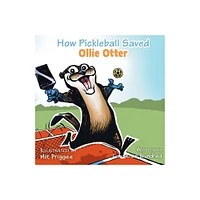 How Pickleball Saved Ollie the Otter - (Ollie the Otter Adventure) by Lawrence Blundred (Paperback)