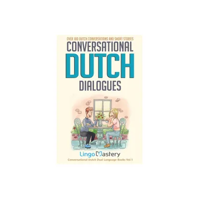 Conversational Dutch Dialogues - (Conversational Dutch Dual Language Books) by Lingo Mastery (Paperback)