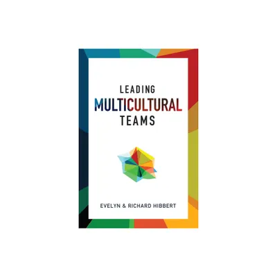 Leading Multicultural Teams - by Evelyn Hibbert & Richard Hibbert (Paperback)