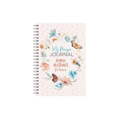 My Prayer Journal: Joyful Blessings for Women - by Compiled by Barbour Staff (Spiral Bound)