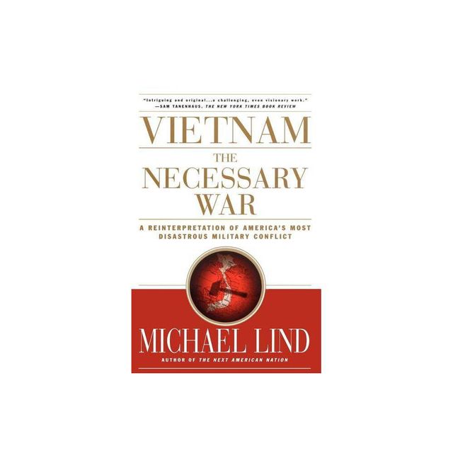 Vietnam the Necessary War - by Michael Lind (Paperback)