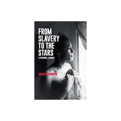 From Slavery to the Stars - by Andreea Kindryd (Paperback)