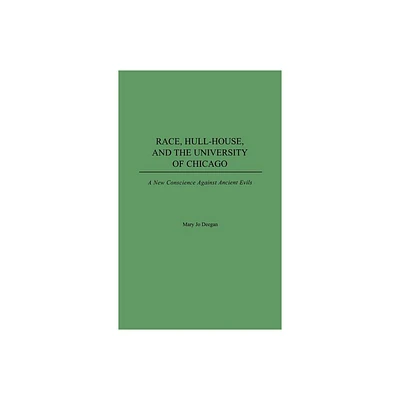 Race, Hull-House, and the University of Chicago - by Mary Jo Deegan (Hardcover)